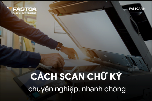 Cách scan chữ ký chuyên nghiệp, nhanh chóng