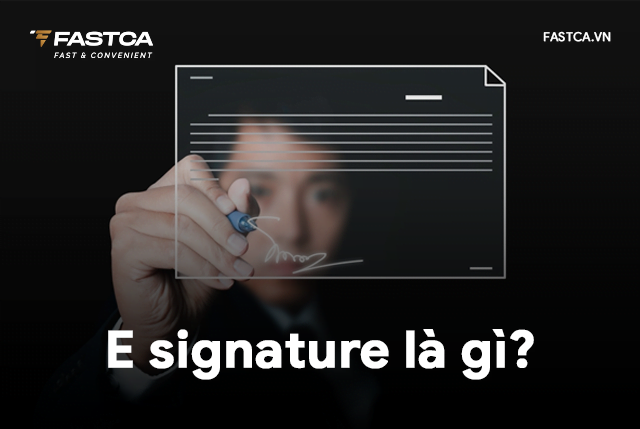 E signature là gì? Tìm hiểu chi tiết về Chữ ký điện tử (Electronic Signature)
