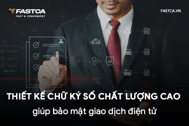 Thiết kế chữ ký số chất lượng cao giúp bảo mật giao dịch điện tử