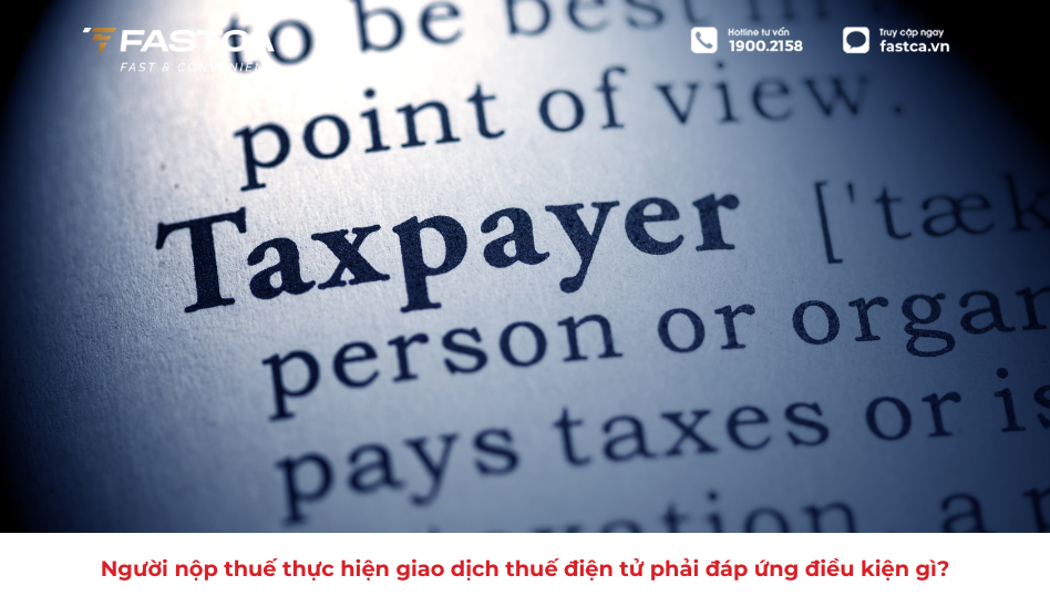 Người nộp thuế thực hiện giao dịch thuế điện tử phải đáp ứng điều kiện gì?