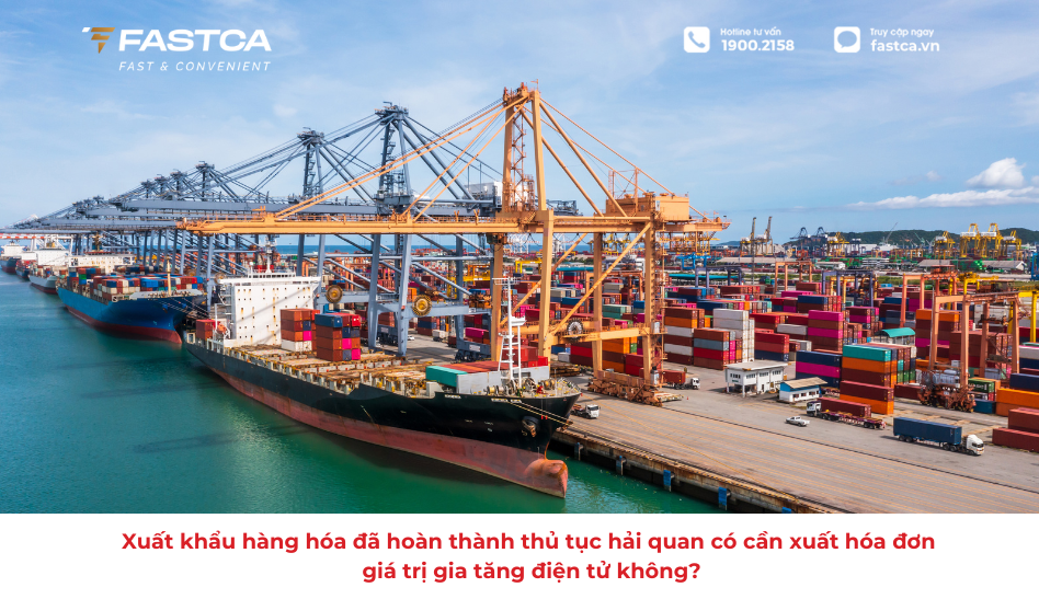 Xuất khẩu hàng hóa và đã làm thủ tục hải quan thì có phải xuất hóa đơn giá trị gia tăng điện tử không?