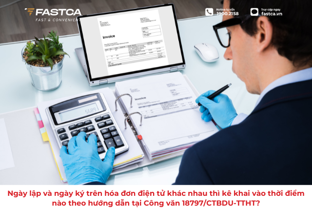 Ngày lập và ngày ký trên hóa đơn điện tử khác nhau thì kê khai vào thời điểm nào theo hướng dẫn tại Công văn 18797/CTBDU-TTHT?