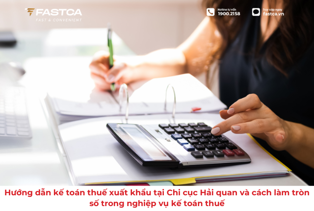 Hướng dẫn kế toán thuế xuất khẩu tại Chi cục Hải quan và cách làm tròn số trong nghiệp vụ kế toán thuế