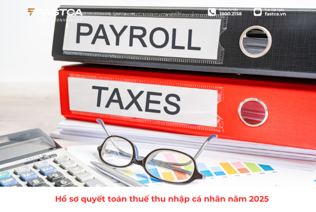 Hồ sơ quyết toán thuế thu nhập cá nhân năm 2025