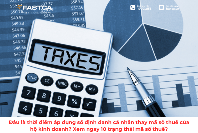 Đâu là thời điểm áp dụng số định danh cá nhân thay mã số thuế của hộ kinh doanh? Xem ngay 10 trạng thái mã số thuế?