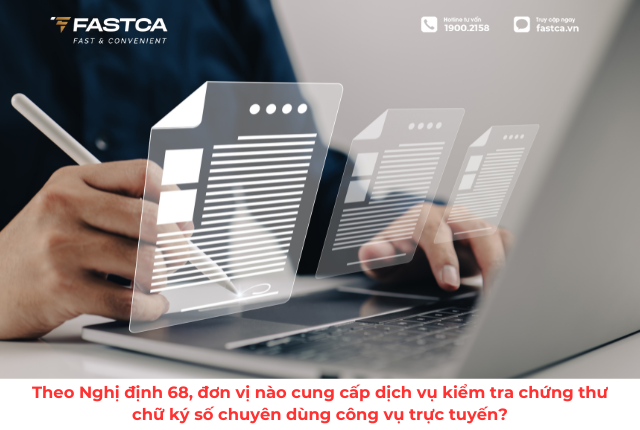 Theo Nghị định 68, đơn vị nào cung cấp dịch vụ kiểm tra chứng thư chữ ký số chuyên dùng công vụ trực tuyến?