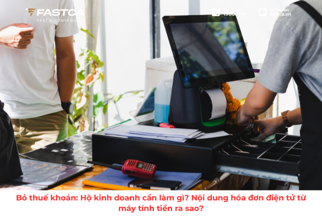 Bỏ thuế khoán: Hộ kinh doanh cần làm gì? Nội dung hóa đơn điện tử từ máy tính tiền ra sao?