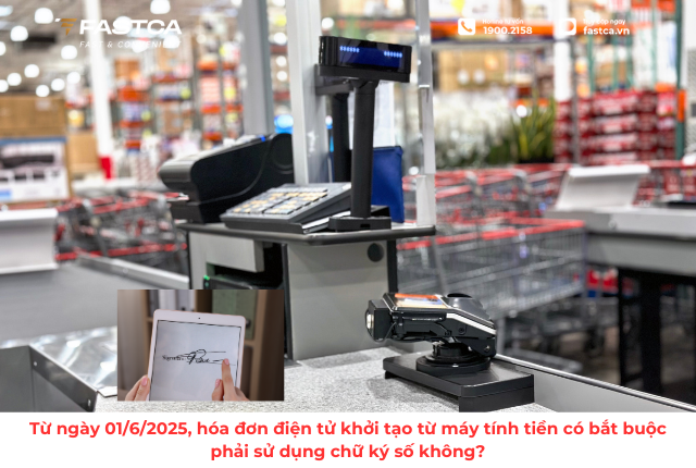 Từ ngày 01/6/2025, hóa đơn điện tử khởi tạo từ máy tính tiền có bắt buộc phải sử dụng chữ ký số không?