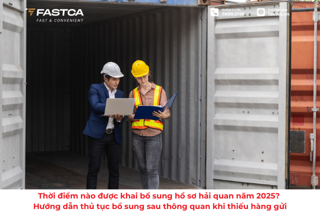 Thời điểm nào được khai bổ sung hồ sơ hải quan năm 2025? Hướng dẫn thủ tục bổ sung sau thông quan khi thiếu hàng gửi