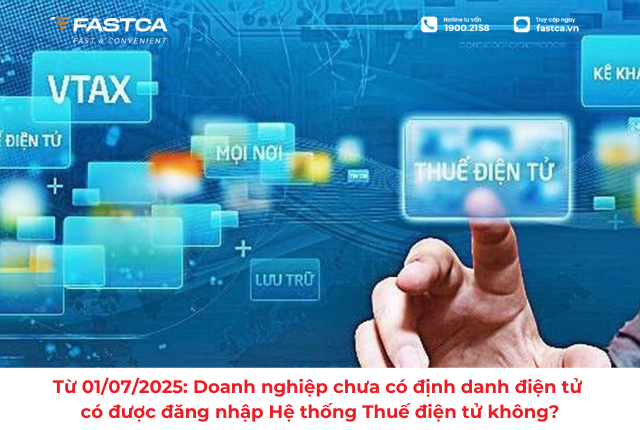 Từ 01/07/2025: Doanh nghiệp chưa có định danh điện tử có được đăng nhập Hệ thống Thuế điện tử không?