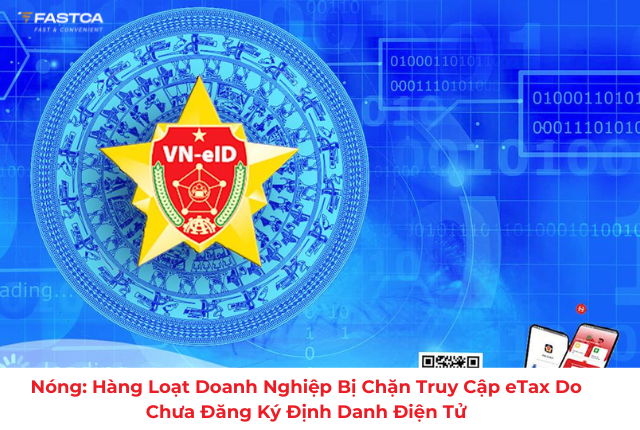 Nóng: Hàng loạt doanh nghiệp bị chặn truy cập eTax do chưa đăng ký định danh điện tử