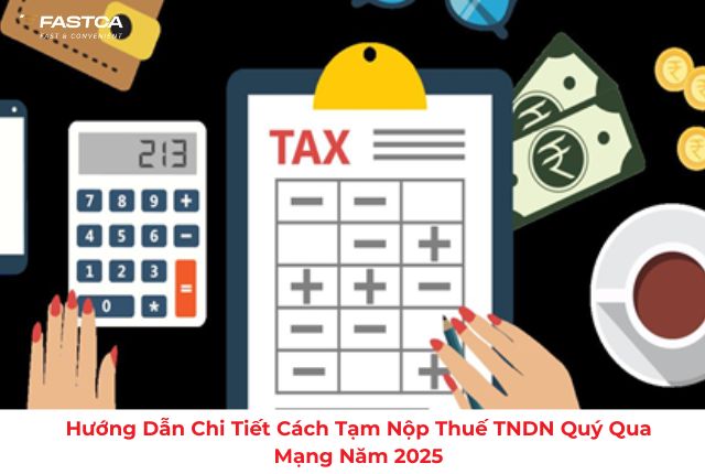 Hướng dẫn chi tiết cách tạm nộp thuế TNDN quý qua mạng năm 2025