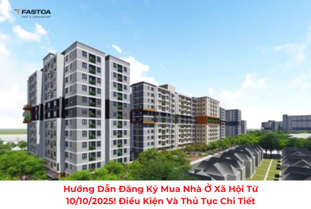 Hướng dẫn đăng ký mua nhà ở xã hội từ 10/10/2025! Điều kiện và thủ tục chi tiết