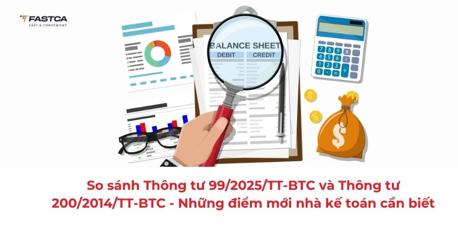 So sánh Thông tư 99/2025/TT-BTC và Thông tư 200/2014/TT-BTC - Những điểm mới nhà kế toán cần biết